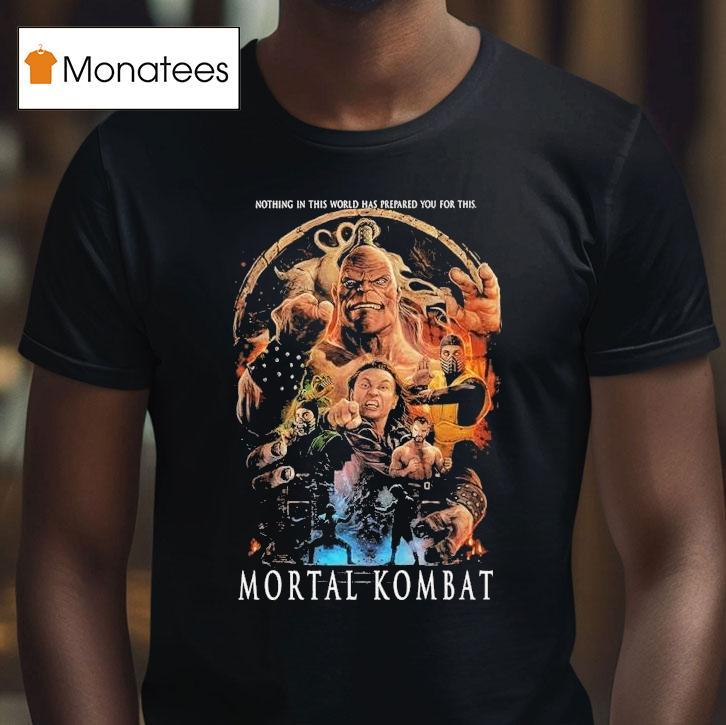Mortal Kombat Mk95 Nothing In This World Has Prepared You For This Shirt