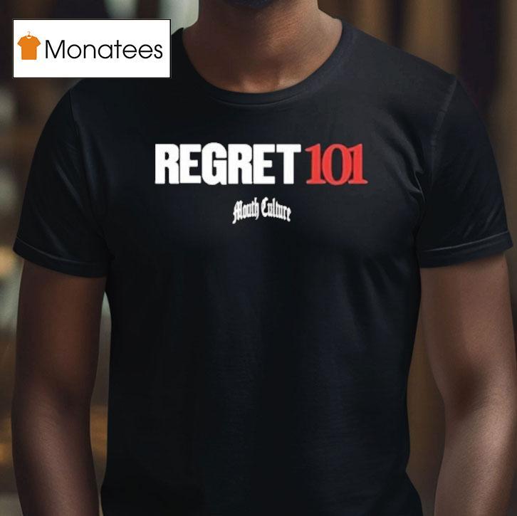 Mouth Culture Regret 101 Shirt
