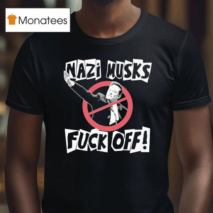 Nazi Elon Musks Fuck Off Shirt