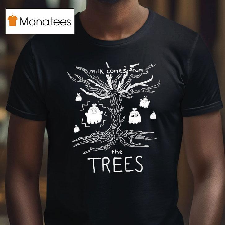 Nelward Milk Comes From The Trees Ghost Shirt