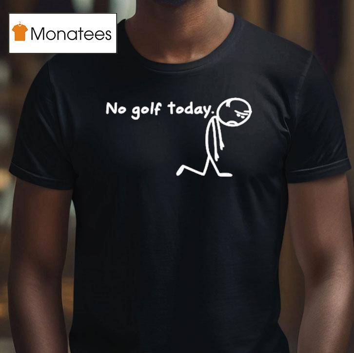 No Golf Today Sad Stickman Golfer Shirt
