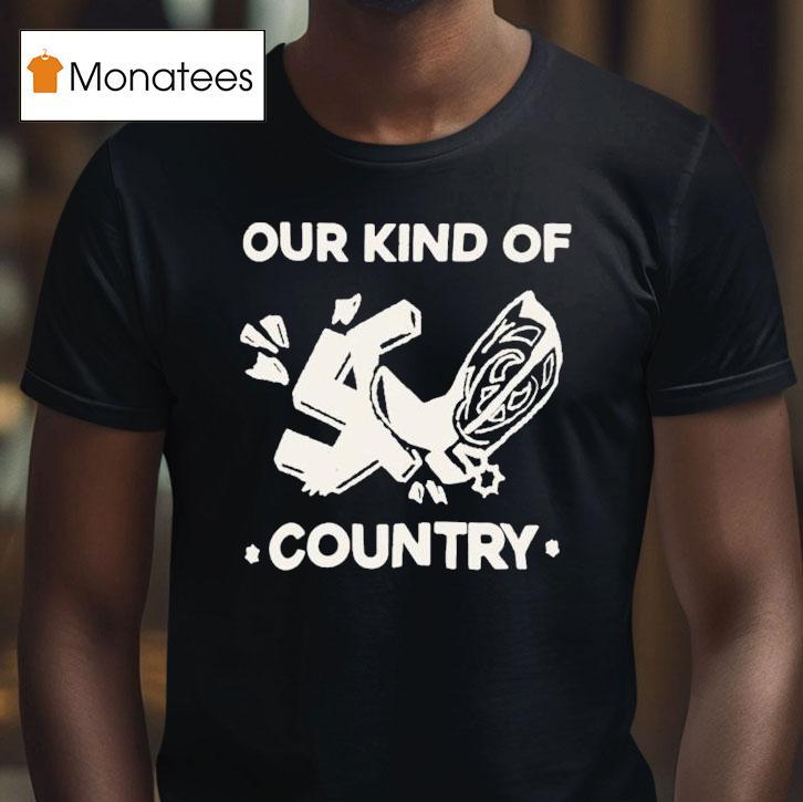 Our Kind Of Country Shirt