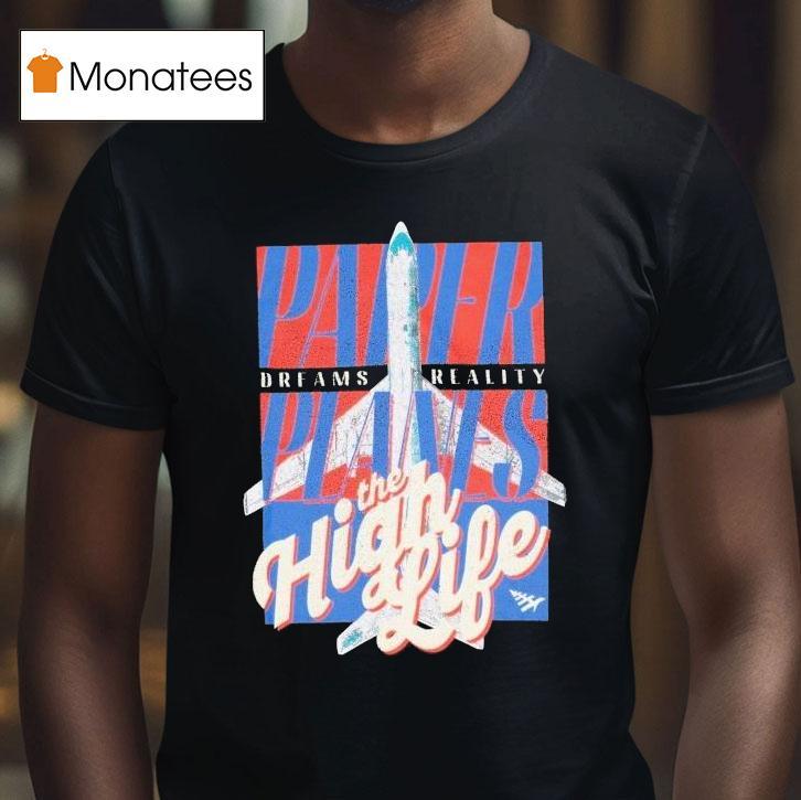 Paper Planes Dreams Reality The High Life Shirt