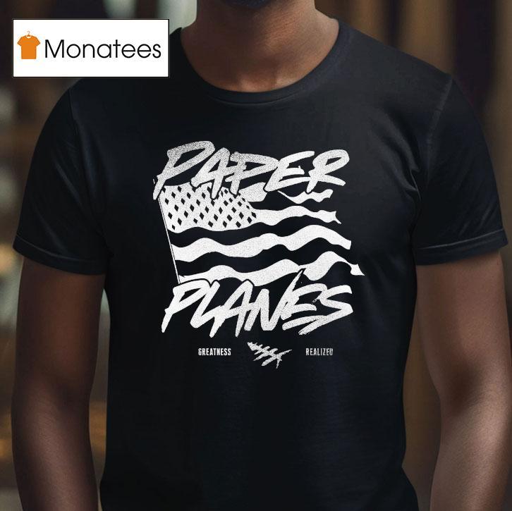 Paper Planes Let Me Be Great Realized Shirt