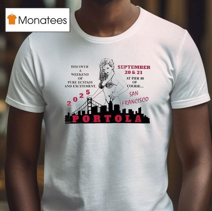 Portola Music Festival Discover A Weekend Of Pure Ecstasy And Excitement At Pier 80 Of Course San Francisco 2025 Shirt