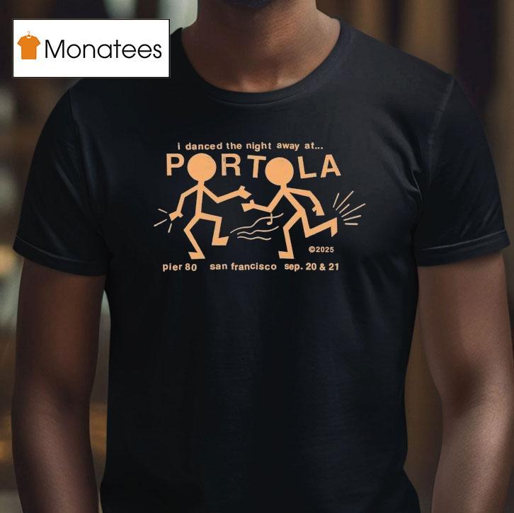 Portola Music Festival I Danced The Night Away At San Francisco Party People 2025 Shirt