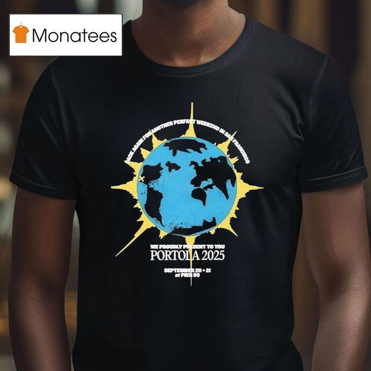Portola Music Festival Rack Again For Another Perfect Weekend In San Francisco We Proudly Present To You 2025 Shirt