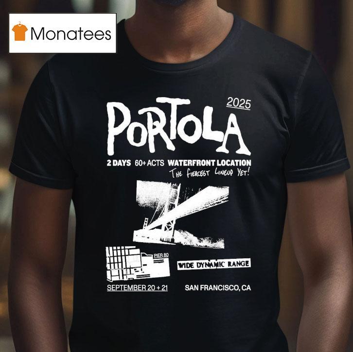 Portola Music Festival Waterfront Location The Fiercest Yet San Francisco Ca 2025 Shirt