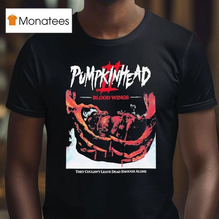 Pumpkinhead 2 Blood Wings They Wouldn't Leave Dead Enough Alone Shirt