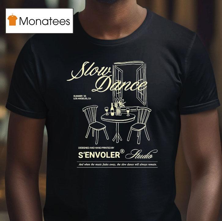 S'envoler Studio Slow Dance And When The Music Fades Away The Slow Dance Will Always Remain Summer 2025 Los Angeles Ca Shirt