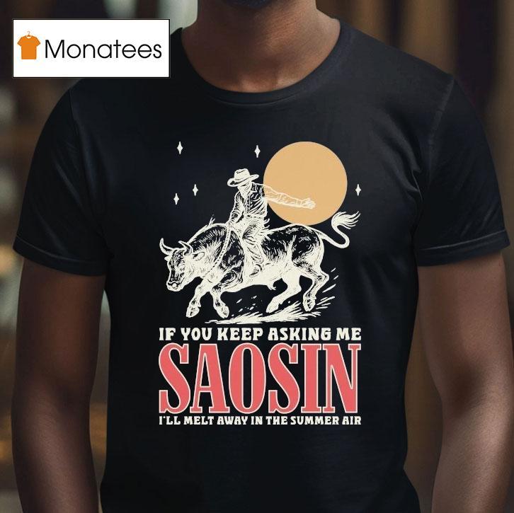 Saosin If You Keep Asking Me I'll Melt Away In The Summer Air Rodeo Shirt