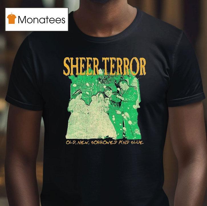 Sheer Terror Old New Borrowed And Blue Shirt