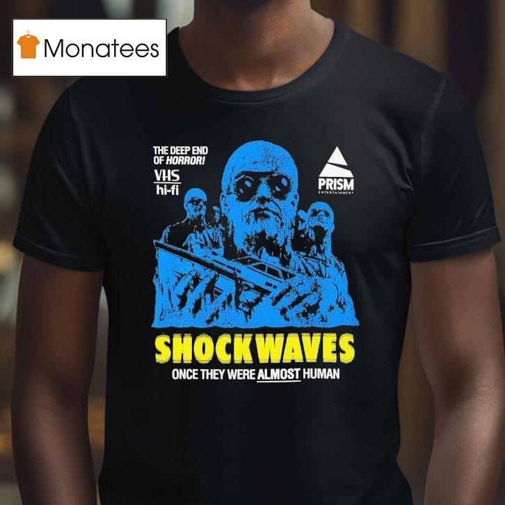 Shock Waves Once They Were Almost Human The Deep End Of Horror Shirt