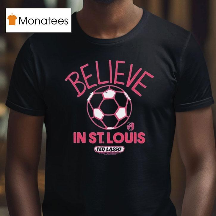 St. Louis City Sc Mls X Ted Lasso Believe Shirt
