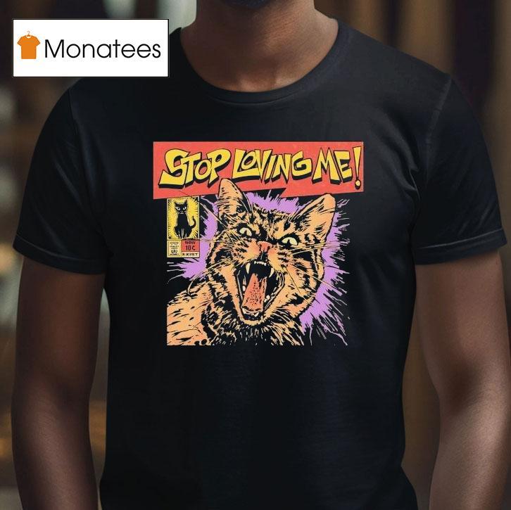 Stop Loving Me Comic Cat Shirt