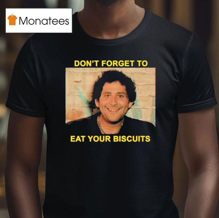 The Disco Biscuits Don't Forget To Eat Your Biscuits Brownie Says Shirt