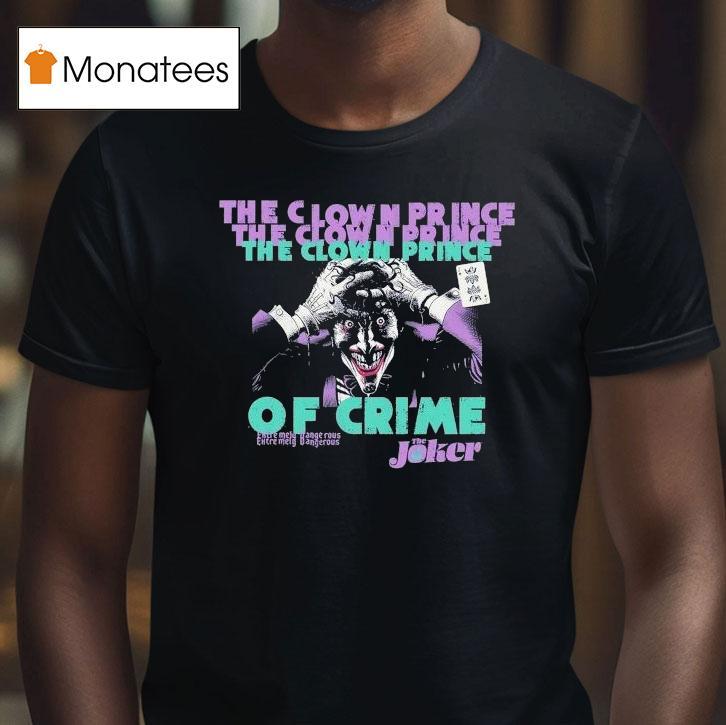 The Joker The Clown Prince Of Crime Extremely Dangerous Shirt