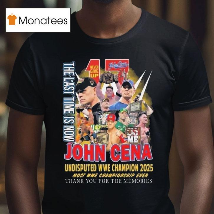 The Last Time Is Now John Cena Undisputed Wwe Champions 2025 Most Wwe Championship Ever Shirt