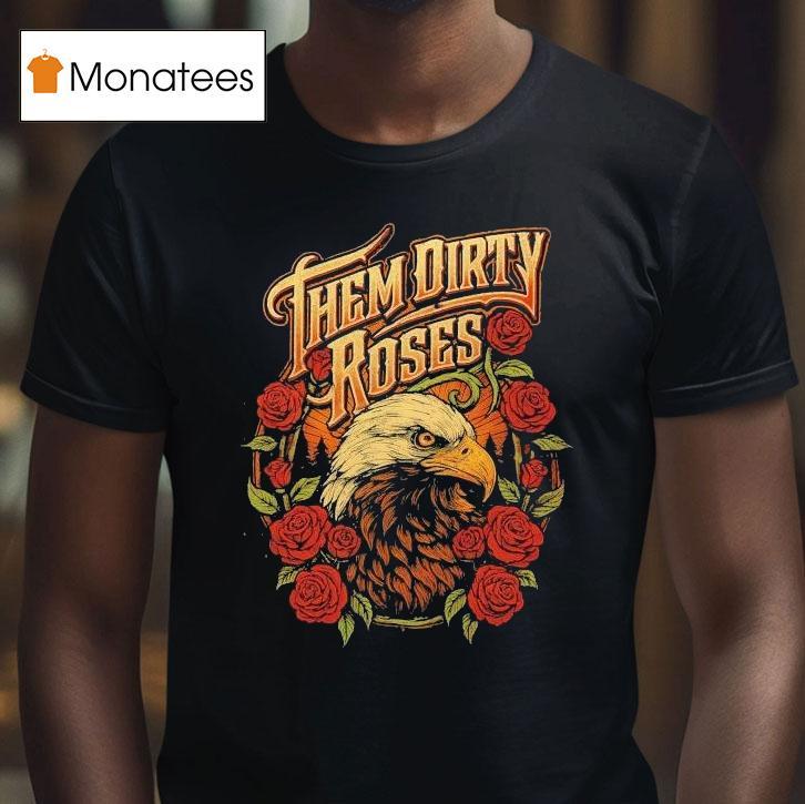 Them Dirty Roses Bald Eagle Shirt