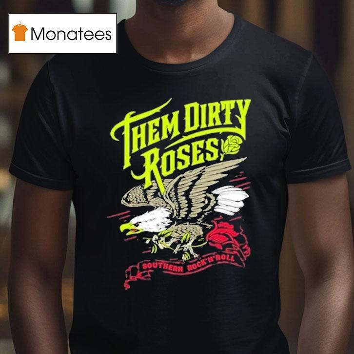 Them Dirty Roses Southern Rock N Roll Flying Eagle Shirt
