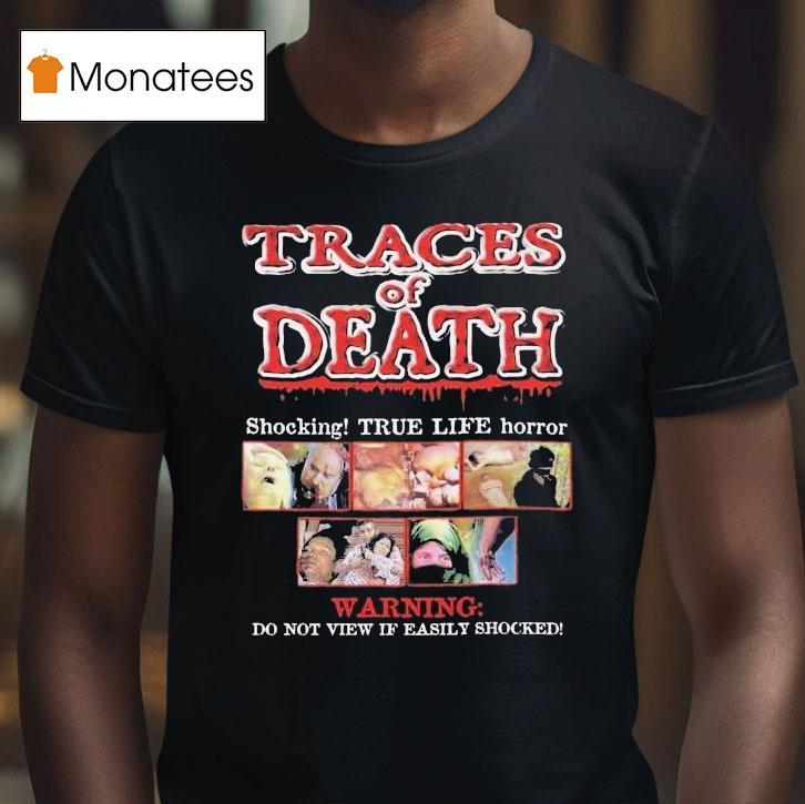 Traces Of Death Shocking True Life Horror Warning Do Not View If Easily Shocked Shirt