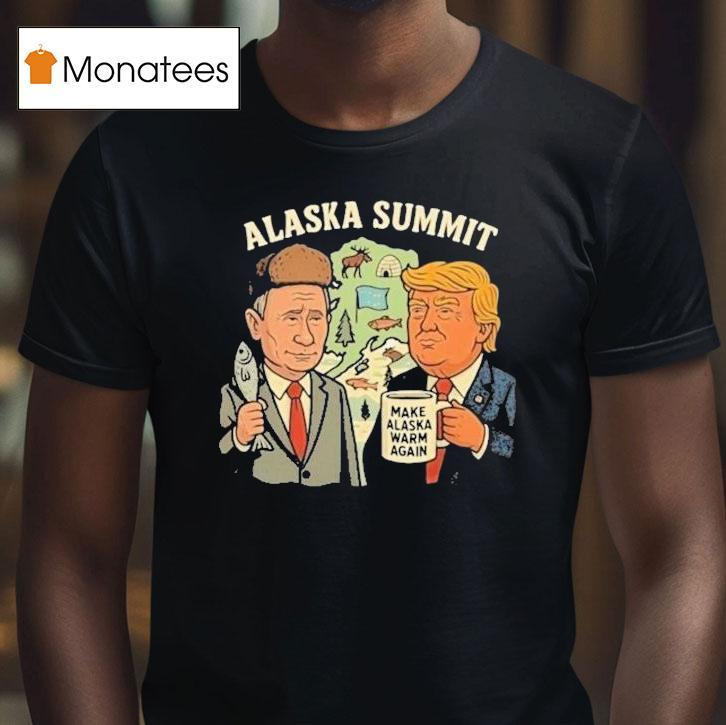 Trump And Putin Alaska Summit Make Alaska Warm Again Shirt