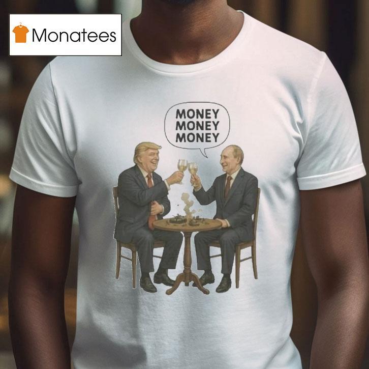 Trump And Putin Money Money Money Shirt
