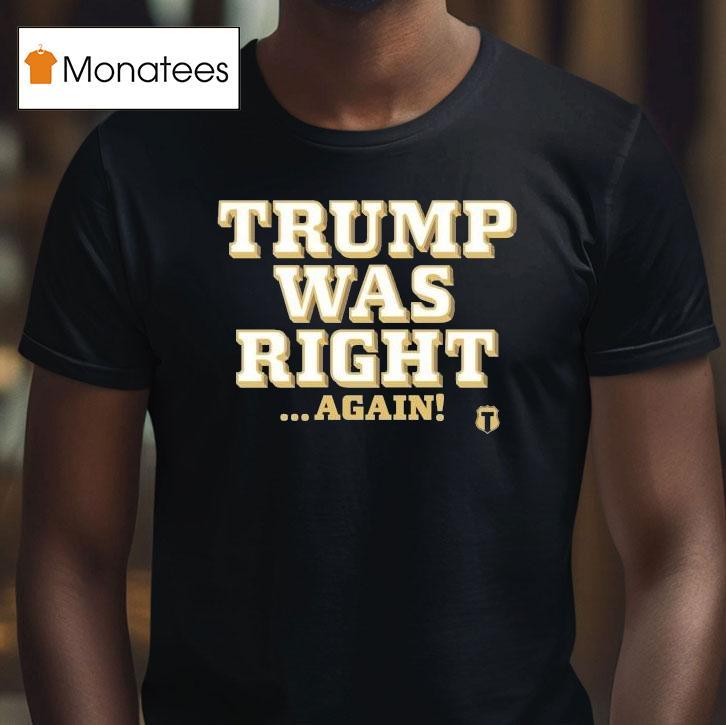 Trump Was Right Again Shirt