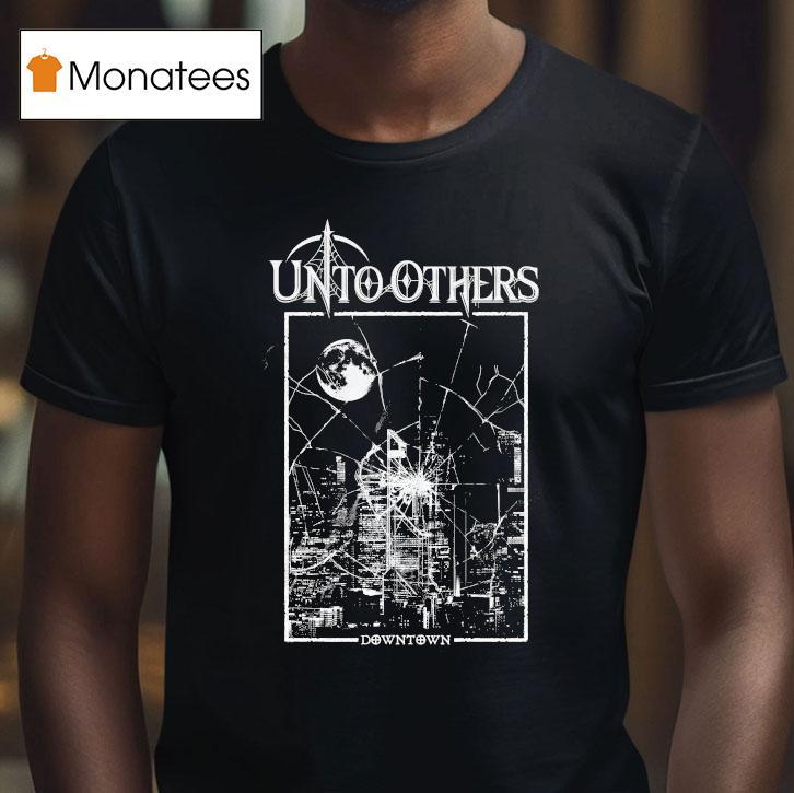 Unto Others Downtown Shirt