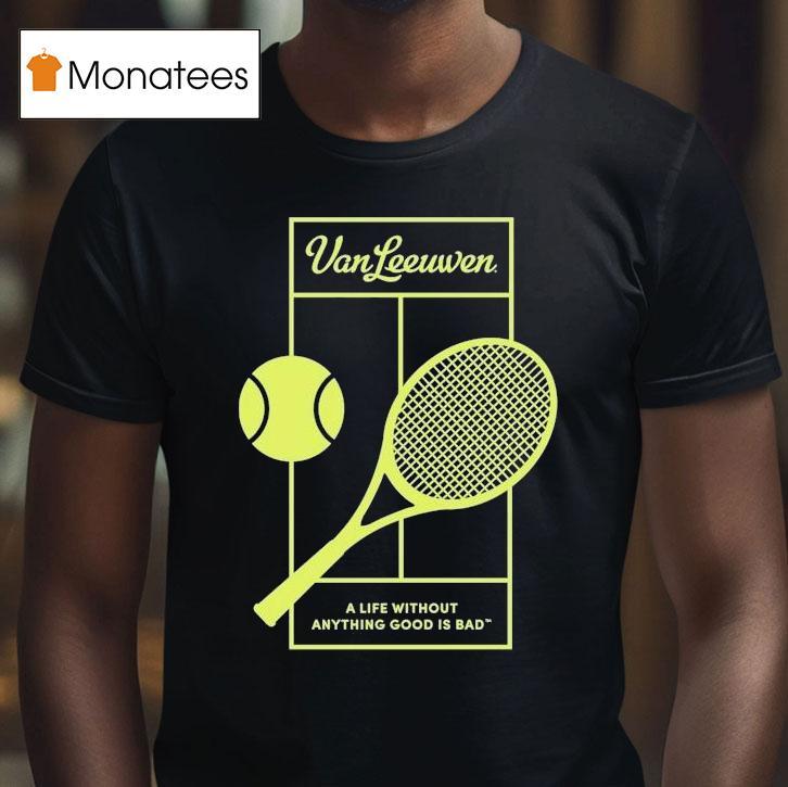 Van Leeuwen A Life Without Anything Good Is Bad Vl X 2025 Tennis Shirt