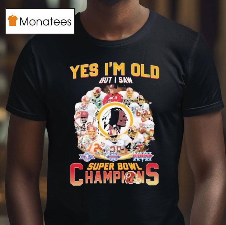 Washington Commanders Redskins Yes I'm Old But I Saw Super Bowl Champions Signatures Shirt