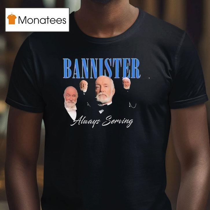 We Stannister Bannister Always Serving The Gilded Age Shirt