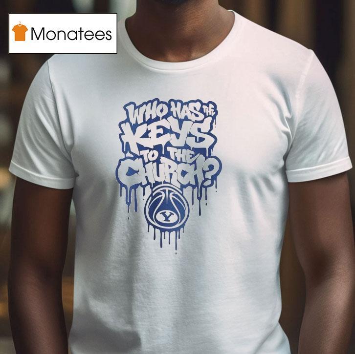 Who Has The Keys To The Church Byu Cougars Shirt