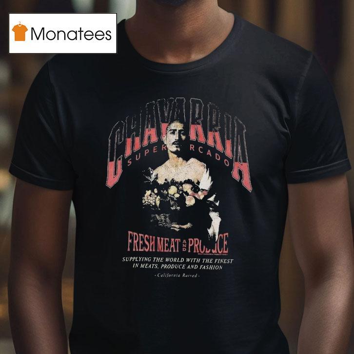 Willy Chavarria San Chachi Produce Easy Chavarria Supermercado Fresh Meat And Produce Supplying The World With The Finest In Meats Produce And Fashion California Raised Shirt