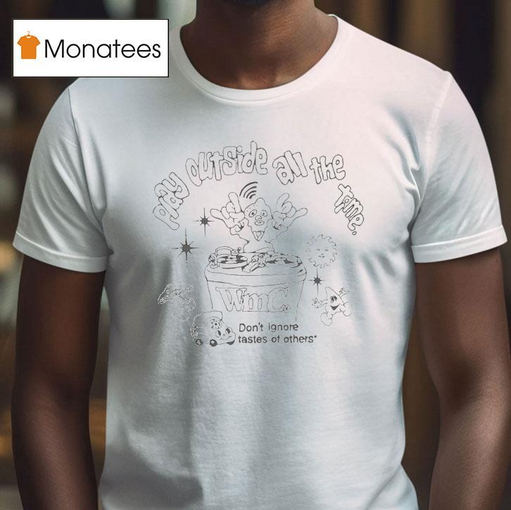 Wmc Dj Booth Play Outside All The Time Don't Ignore Tastes Of Others Shirt